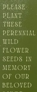 Please plant these perennial wildflower seeds in memory of our beloved